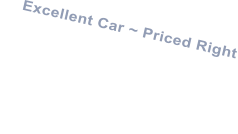 Excellent Car ~ Priced Right  Vehicle was exactly as advertised. Salesman was very helpful and made recommendations that I hadnt thought of. Ill be back for my next car. Thanks much for all your help.